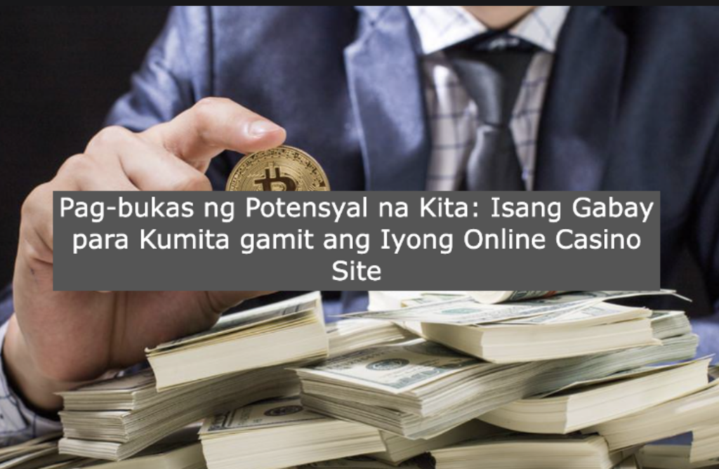Pag-bukas ng Potensyal na Kita: Isang Gabay para Kumita gamit ang Iyong Online Casino Site